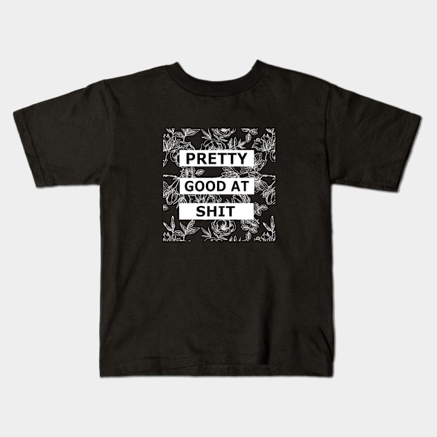 Pretty Good At Shit - Floral Sarcasm Kids T-Shirt by ballhard